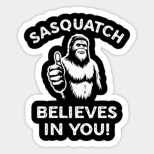 Sasquatch Believes in You Funny Motivational Bigfoot Sticker